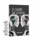 Ebook - O Lugar da Utopia 